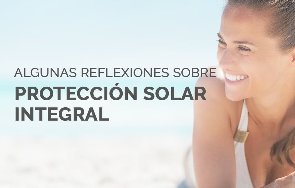 Algunas reflexiones sobre protección solar integral